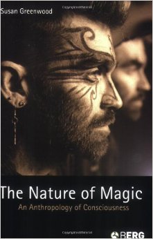 Susan Greenwood's The Nature of Magic: An Anthropology of Consciousness